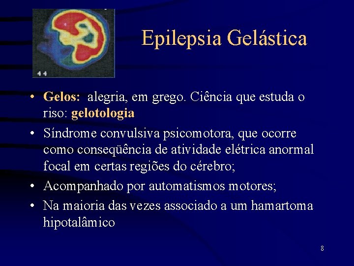 Epilepsia Gelástica • Gelos: alegria, em grego. Ciência que estuda o riso: gelotologia •