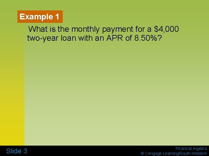 Example 1 What is the monthly payment for a $4, 000 two-year loan with