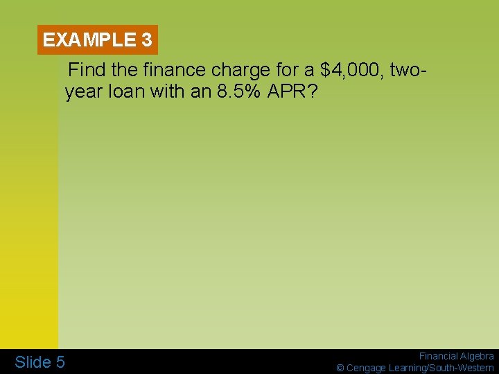 EXAMPLE 3 Find the finance charge for a $4, 000, twoyear loan with an