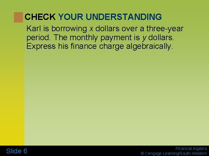 CHECK YOUR UNDERSTANDING Karl is borrowing x dollars over a three-year period. The monthly
