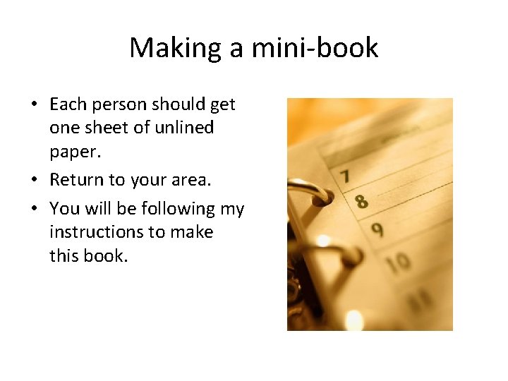 Making a mini-book • Each person should get one sheet of unlined paper. •