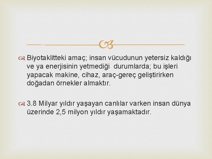  Biyotaklitteki amaç; insan vücudunun yetersiz kaldığı ve ya enerjisinin yetmediği durumlarda; bu işleri