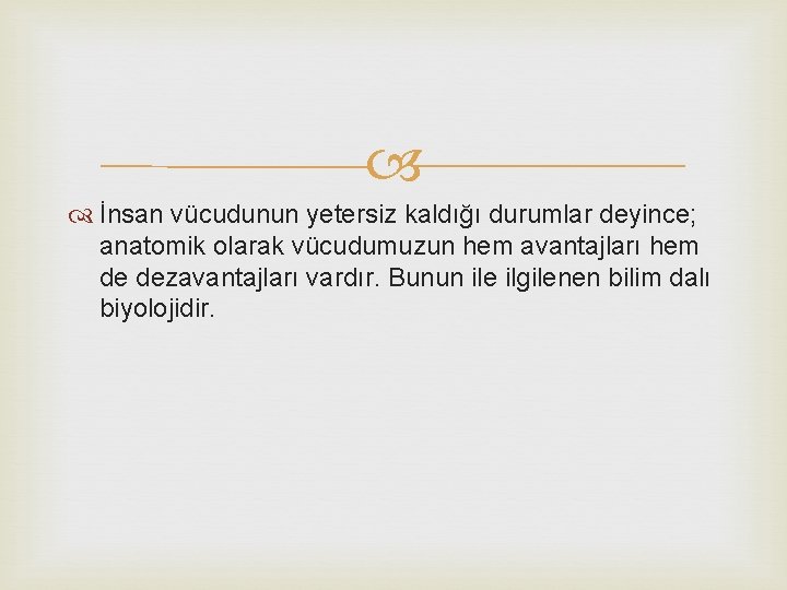  İnsan vücudunun yetersiz kaldığı durumlar deyince; anatomik olarak vücudumuzun hem avantajları hem de