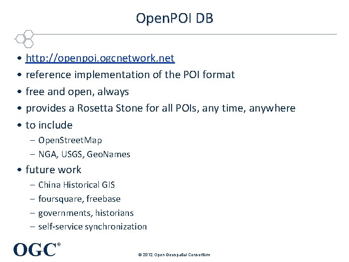 Open. POI DB • http: //openpoi. ogcnetwork. net • reference implementation of the POI Open. POI DB • http: //openpoi. ogcnetwork. net • reference implementation of the POI