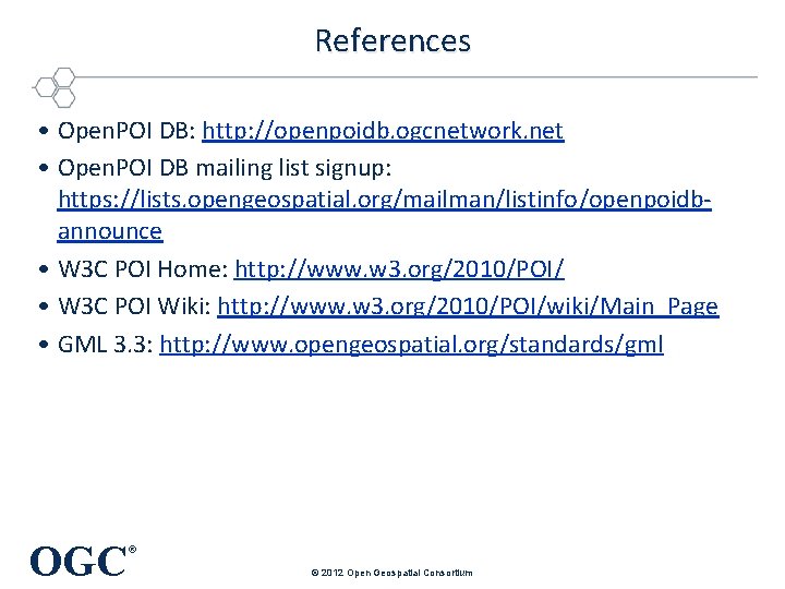 References • Open. POI DB: http: //openpoidb. ogcnetwork. net • Open. POI DB mailing References • Open. POI DB: http: //openpoidb. ogcnetwork. net • Open. POI DB mailing