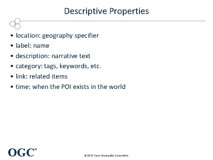 Descriptive Properties • location: geography specifier • label: name • description: narrative text • Descriptive Properties • location: geography specifier • label: name • description: narrative text •