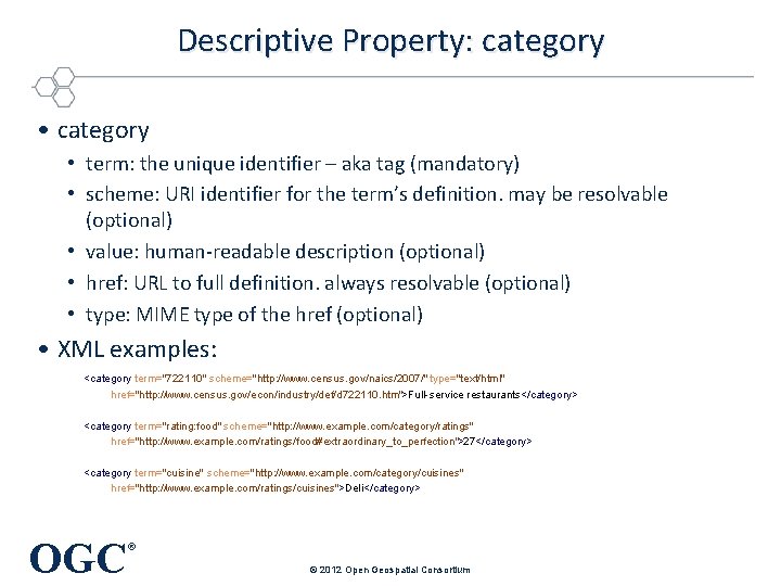 Descriptive Property: category • term: the unique identifier – aka tag (mandatory) • scheme: Descriptive Property: category • term: the unique identifier – aka tag (mandatory) • scheme: