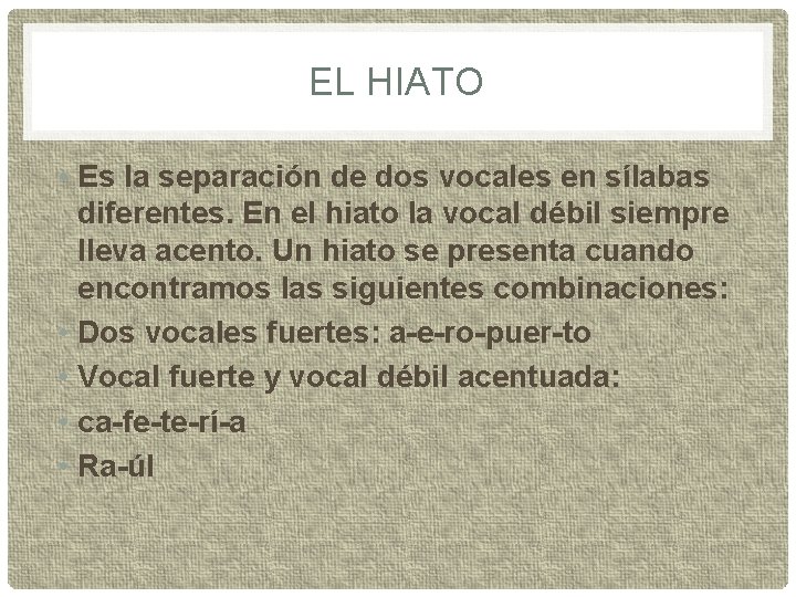 EL HIATO • Es la separación de dos vocales en sílabas diferentes. En el