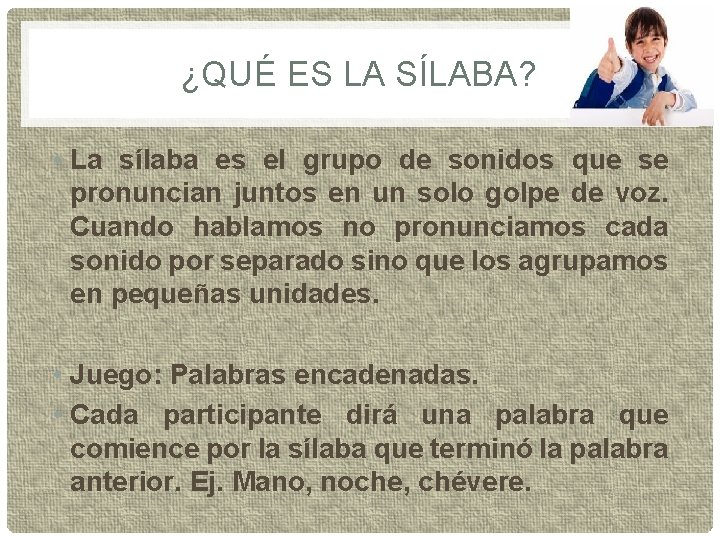 ¿QUÉ ES LA SÍLABA? • La sílaba es el grupo de sonidos que se