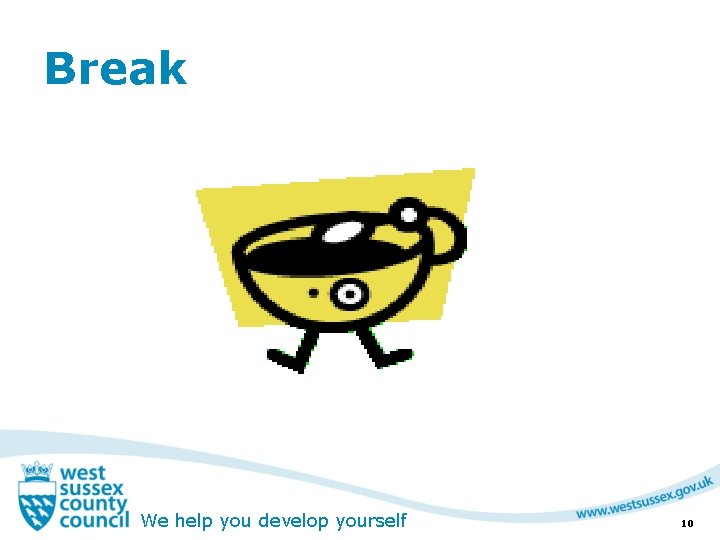 Break We help you develop yourself 10 