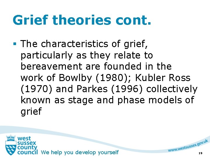 Grief theories cont. § The characteristics of grief, particularly as they relate to bereavement