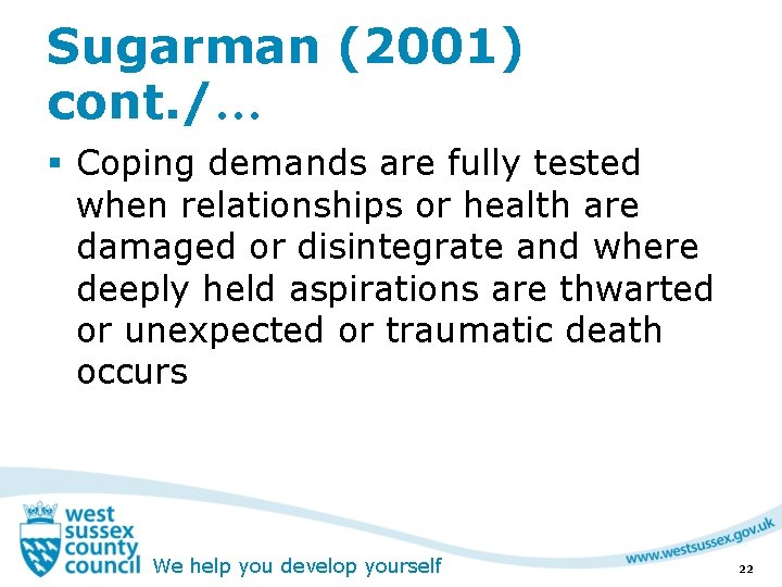 Sugarman (2001) cont. /… § Coping demands are fully tested when relationships or health
