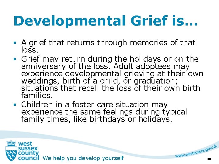 Developmental Grief is… § A grief that returns through memories of that loss. §