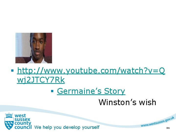 § http: //www. youtube. com/watch? v=Q wj 2 JTCY 7 Rk § Germaine’s Story