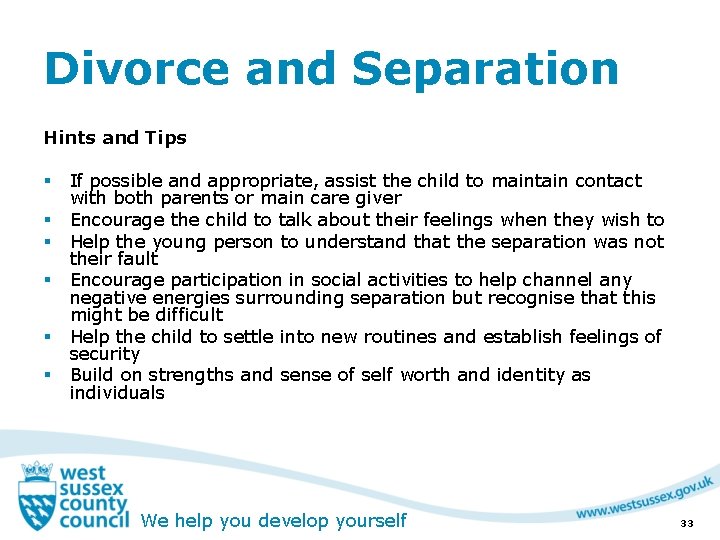 Divorce and Separation Hints and Tips § § § If possible and appropriate, assist