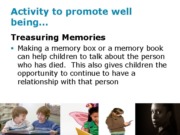 Activity to promote well being… Treasuring Memories § Making a memory box or a