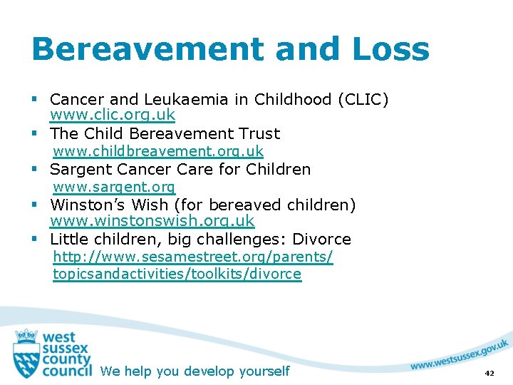 Bereavement and Loss § Cancer and Leukaemia in Childhood (CLIC) www. clic. org. uk