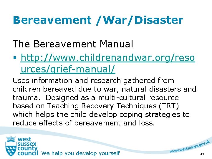 Bereavement /War/Disaster The Bereavement Manual § http: //www. childrenandwar. org/reso urces/grief-manual/ Uses information and