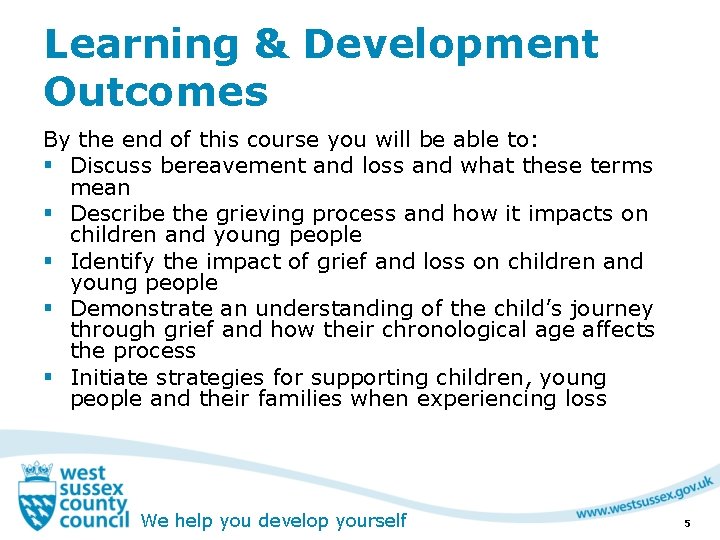 Learning & Development Outcomes By the end of this course you will be able