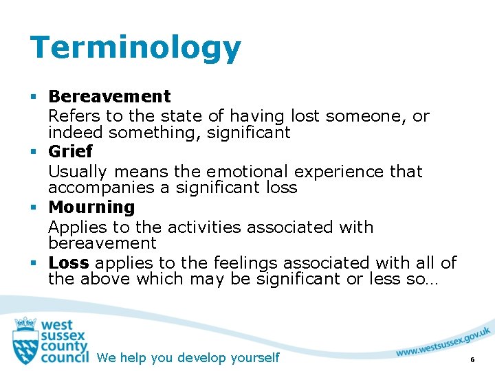 Terminology § Bereavement Refers to the state of having lost someone, or indeed something,