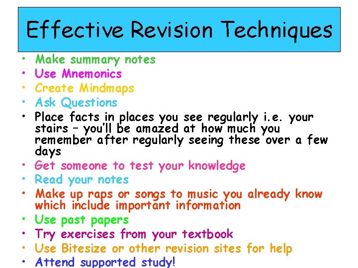 Effective Revision Techniques • • • Make summary notes Use Mnemonics Create Mindmaps Ask