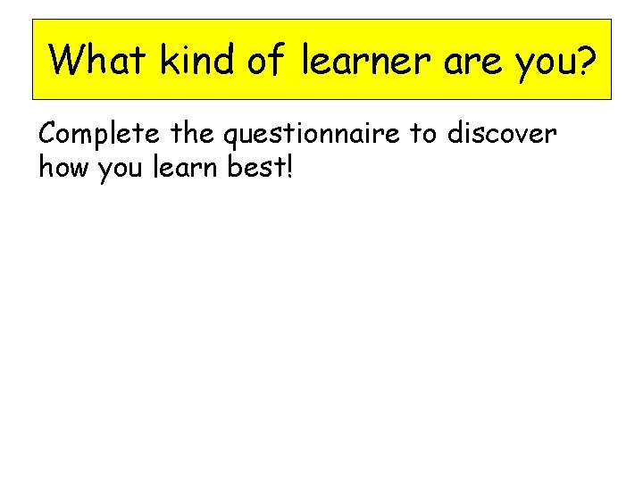 What kind of learner are you? Complete the questionnaire to discover how you learn