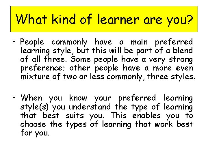 What kind of learner are you? • People commonly have a main preferred learning