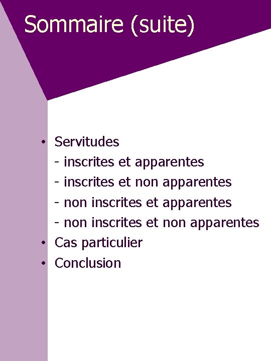 Sommaire (suite) • Servitudes - inscrites et apparentes - inscrites et non apparentes -