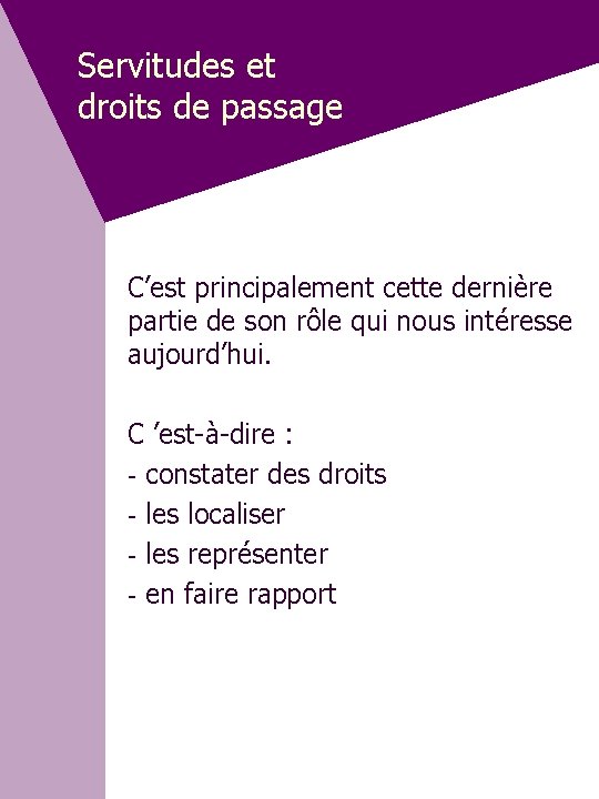 Servitudes et droits de passage C’est principalement cette dernière partie de son rôle qui