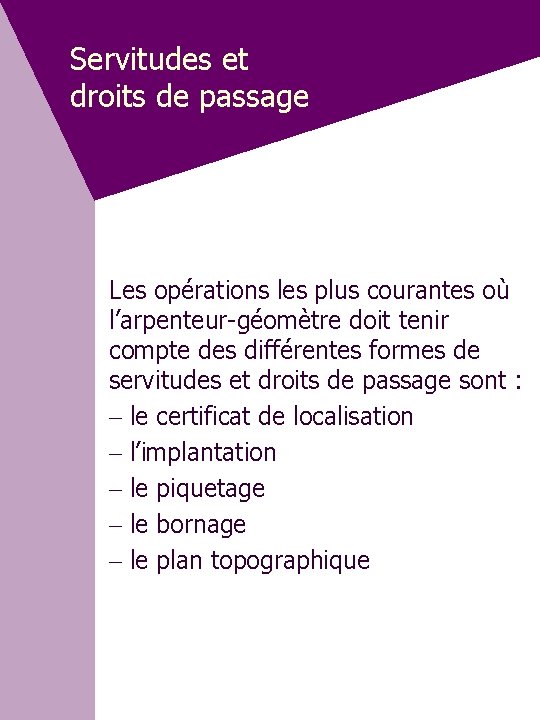 Servitudes et droits de passage Les opérations les plus courantes où l’arpenteur-géomètre doit tenir