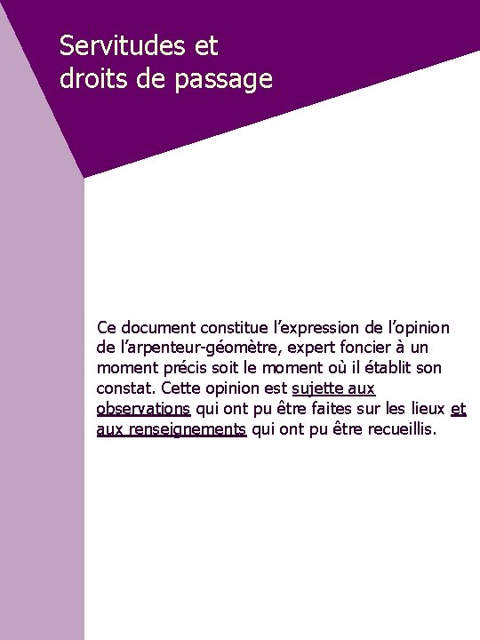 Servitudes et droits de passage Ce document constitue l’expression de l’opinion de l’arpenteur-géomètre, expert