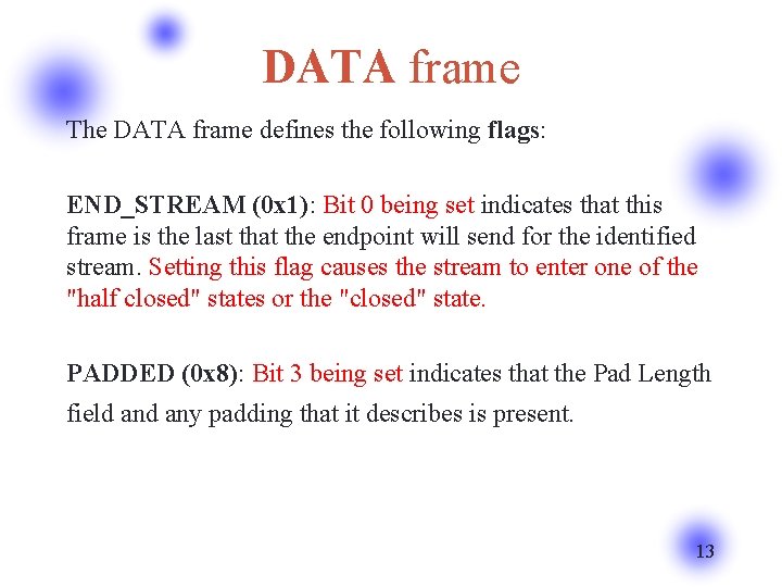 DATA frame The DATA frame defines the following flags: END_STREAM (0 x 1): Bit