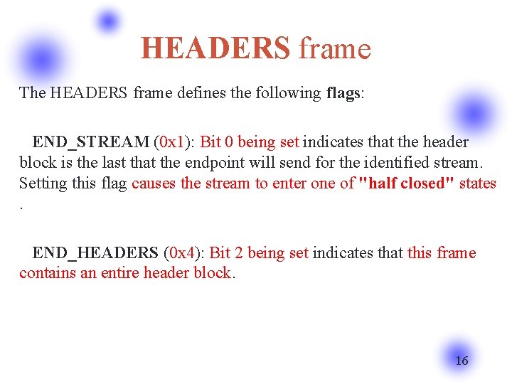 HEADERS frame The HEADERS frame defines the following flags: END_STREAM (0 x 1): Bit