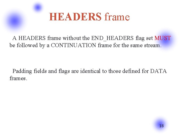 HEADERS frame A HEADERS frame without the END_HEADERS flag set MUST be followed by