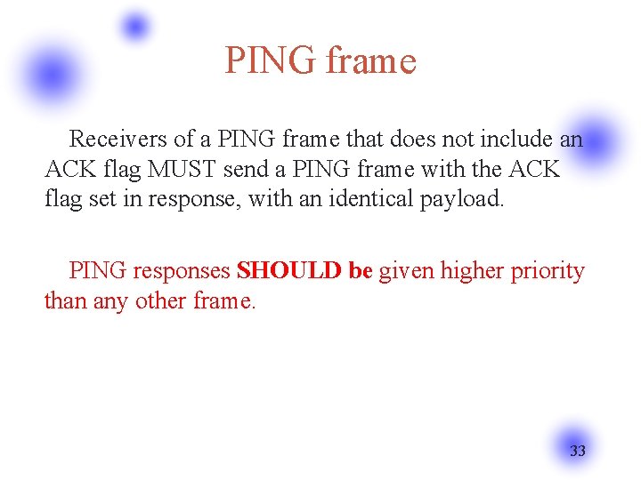 PING frame Receivers of a PING frame that does not include an ACK flag