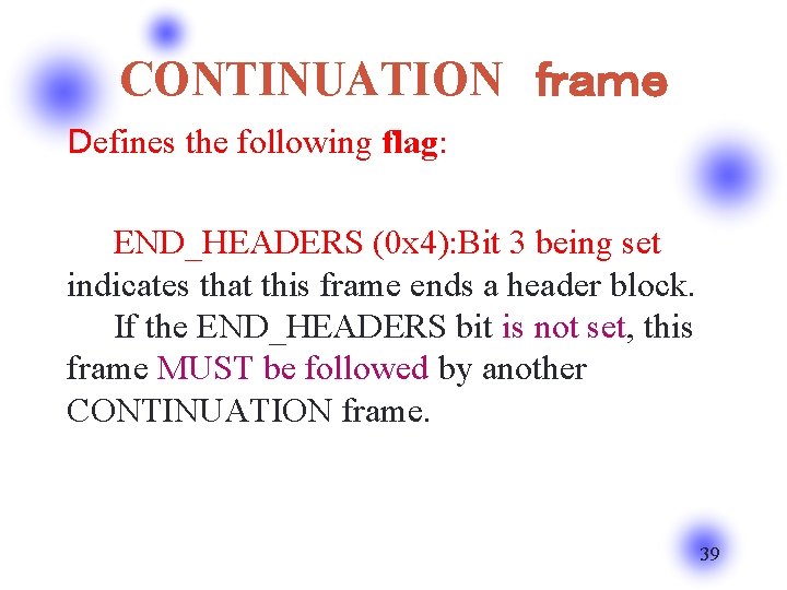 CONTINUATION　ｆｒａｍｅ Ｄefines the following flag: 　　 　　END_HEADERS (0 x 4): Bit 3 being set