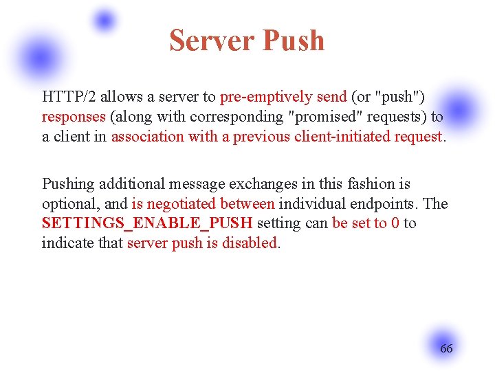 Server Push HTTP/2 allows a server to pre-emptively send (or "push") responses (along with