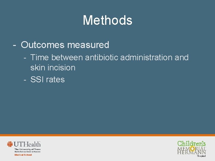 Methods - Outcomes measured - Time between antibiotic administration and skin incision - SSI
