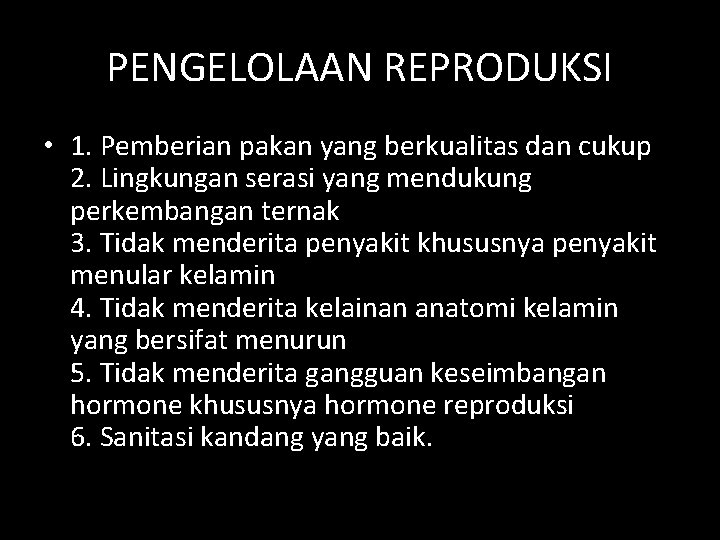 PENGELOLAAN REPRODUKSI • 1. Pemberian pakan yang berkualitas dan cukup 2. Lingkungan serasi yang