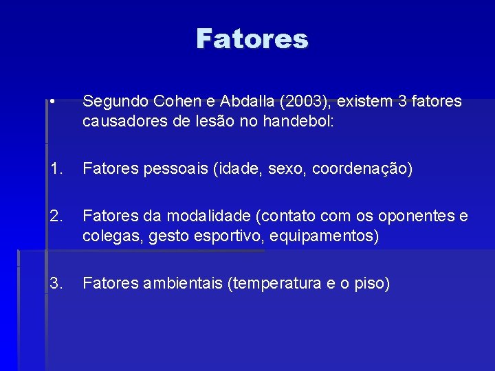 Fatores • Segundo Cohen e Abdalla (2003), existem 3 fatores causadores de lesão no