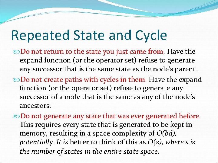 Repeated State and Cycle Do not return to the state you just came from.