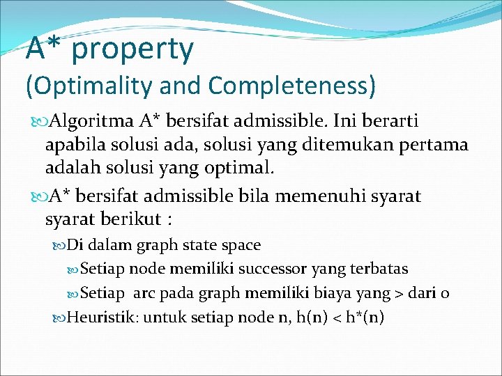 A* property (Optimality and Completeness) Algoritma A* bersifat admissible. Ini berarti apabila solusi ada,