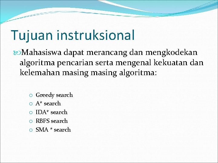 Tujuan instruksional Mahasiswa dapat merancang dan mengkodekan algoritma pencarian serta mengenal kekuatan dan kelemahan