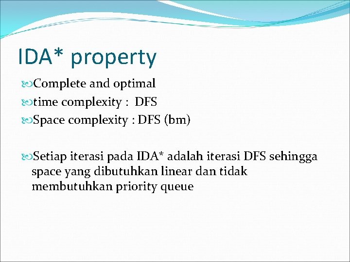 IDA* property Complete and optimal time complexity : DFS Space complexity : DFS (bm)