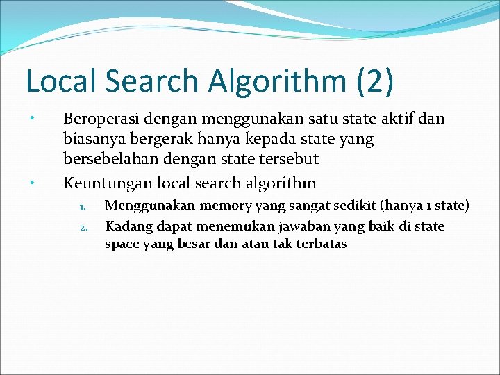 Local Search Algorithm (2) • • Beroperasi dengan menggunakan satu state aktif dan biasanya