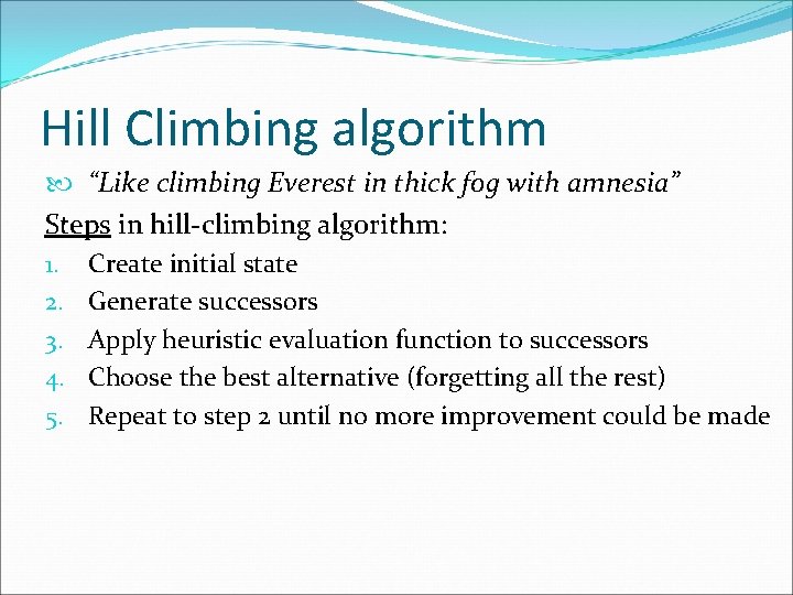 Hill Climbing algorithm “Like climbing Everest in thick fog with amnesia” Steps in hill-climbing