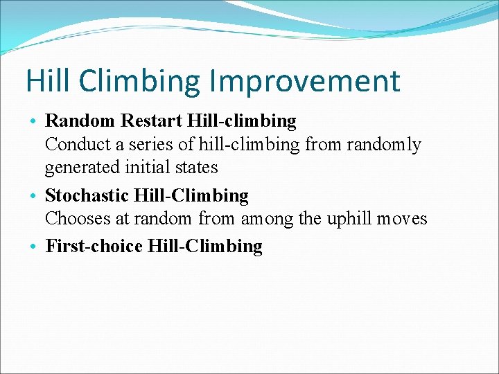 Hill Climbing Improvement • Random Restart Hill-climbing Conduct a series of hill-climbing from randomly
