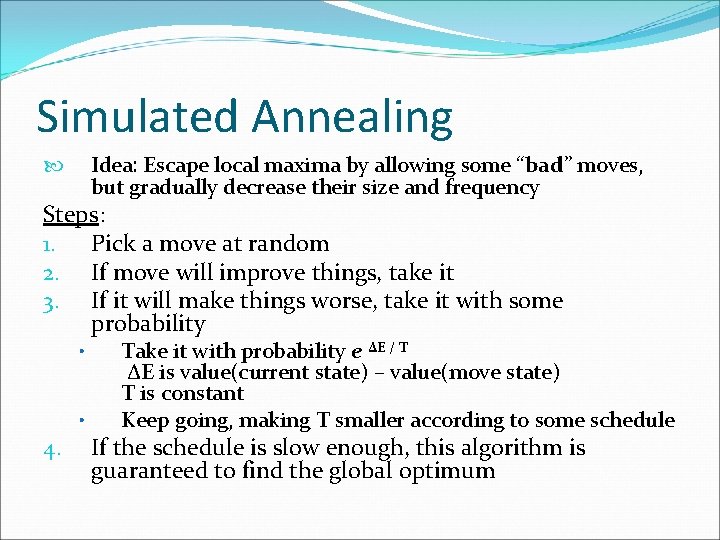 Simulated Annealing Idea: Escape local maxima by allowing some “bad” moves, but gradually decrease