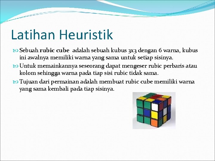 Latihan Heuristik Sebuah rubic cube adalah sebuah kubus 3 x 3 dengan 6 warna,
