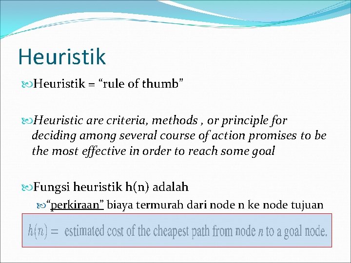 Heuristik = “rule of thumb” Heuristic are criteria, methods , or principle for deciding